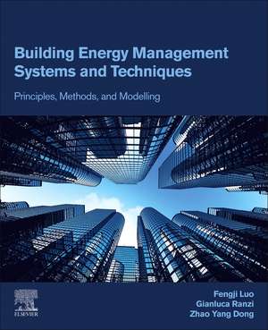 Building Energy Management Systems and Techniques: Principles, Methods, and Modelling de Fengji Luo