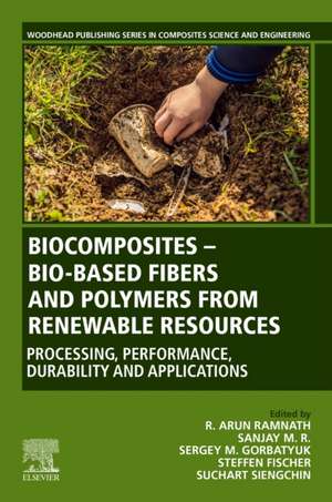 Biocomposites - Bio-based Fibers and Polymers from Renewable Resources: Processing, Performance, Durability and Applications de R. Arun Ramnath