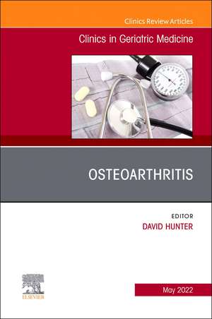 Osteoarthritis, An Issue of Clinics in Geriatric Medicine de David Hunter