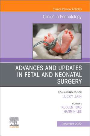 Advances and Updates in Fetal and Neonatal Surgery, An Issue of Clinics in Perinatology de KuoJen Tsao