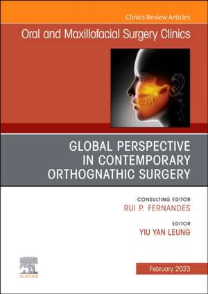 Global Perspective in Contemporary Orthognathic Surgery, An Issue of Oral and Maxillofacial Surgery Clinics of North America de Mike Yiu Yan Leung