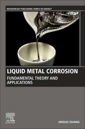 Liquid Metal Corrosion: Fundamental Theory and Applications de Jinsuo Zhang