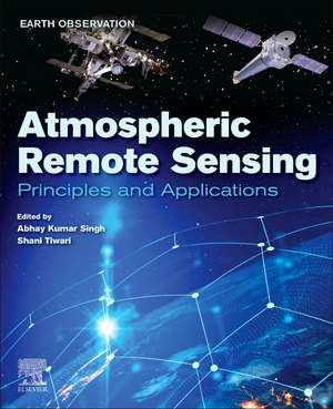 Atmospheric Remote Sensing: Principles and Applications de Abhay Kumar Singh