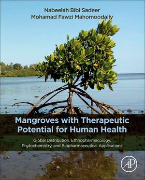 Mangroves with Therapeutic Potential for Human Health: Global Distribution, Ethnopharmacology, Phytochemistry, and Biopharmaceutical Application de Nabeelah Bibi Sadeer