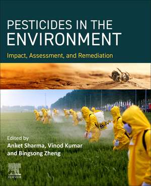 PESTICIDES IN THE ENVIRONMENT Impact, Assessment, and Remediation de Anket Sharma