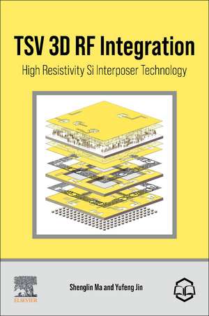 TSV 3D RF Integration: High Resistivity Si Interposer Technology de Shenglin Ma