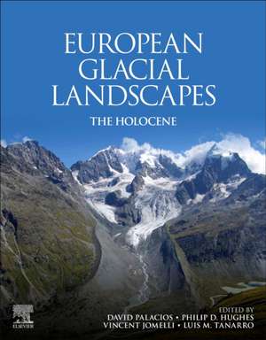 European Glacial Landscapes: The Holocene de David Palacios