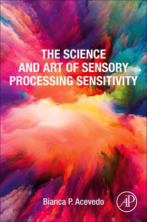 The Science and Art of Sensory Processing Sensitivity de Bianca P. Acevedo