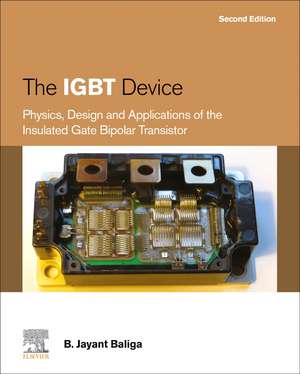 The IGBT Device: Physics, Design and Applications of the Insulated Gate Bipolar Transistor de B. Jayant Baliga