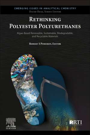 Rethinking Polyester Polyurethanes: Algae Based Renewable, Sustainable, Biodegradable and Recyclable Materials de Robert S. Pomeroy