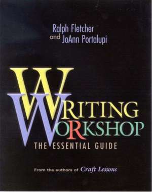 Writing Workshop: The Essential Guide from the Authors of Craft Lessons de Ralph Fletcher