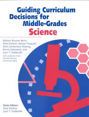 Guiding Curriculum Decisions for Middle-Grades Science de Barbara Brauner Berns