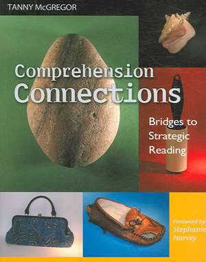 Comprehension Connections: Bridges to Strategic Reading de Tanny McGregor