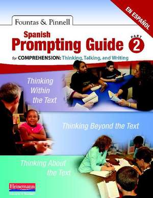 Spanish Prompting Guide Part 2 for Comprehension: Thinking, Talking, and Writing de Irene C. Fountas