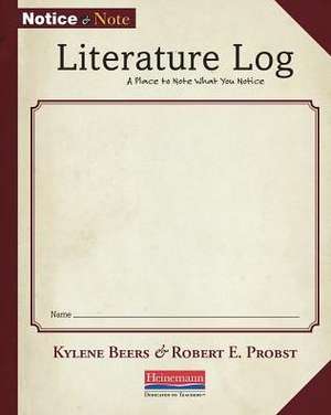 Notice and Note Literature Log: A Place to Note What You Notice de Kylene Beers