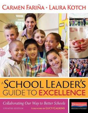 A School Leader's Guide to Excellence: Collaborating Our Way to Better Schools de Carmen Farina