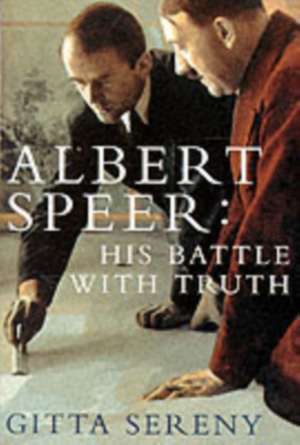 Albert Speer: His Battle With Truth de Gitta Sereny