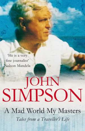 A Mad World, My Masters de John Simpson