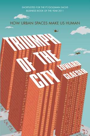 Triumph of the City de Edward Glaeser