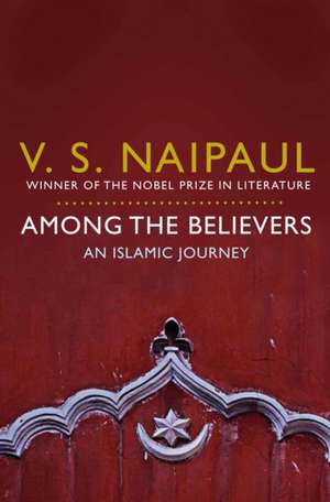 Among the Believers de V. S. Naipaul