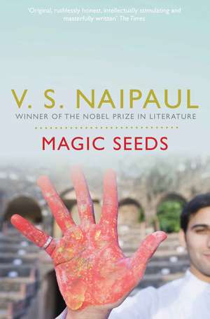 Naipaul, V: Magic Seeds de V.S. Naipaul