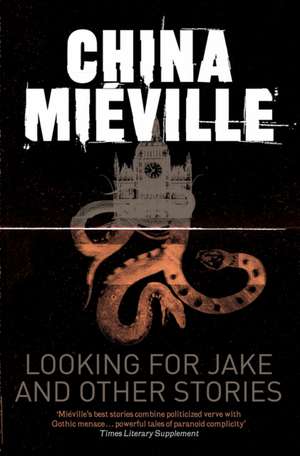 Looking for Jake and Other Stories de China Mieville