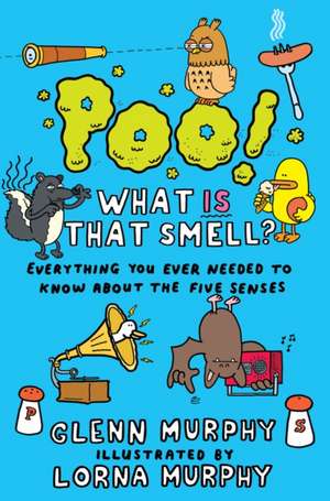 Poo! What Is That Smell?: Everything You Ever Needed to Know about the Five Senses de Glenn Murphy