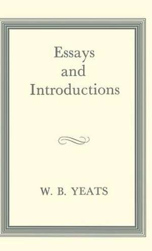 Essays and Introductions de W. B. Yeats