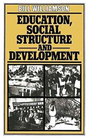 Education, Social Structure and Development: A Comparative Analysis de Bill Williamson