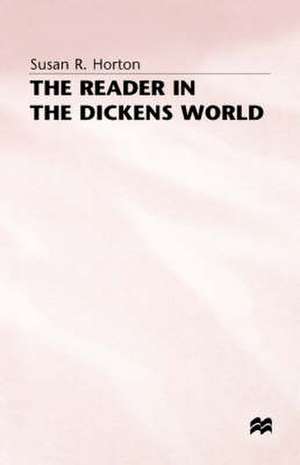 The Reader in the Dickens World de Susan R Horton