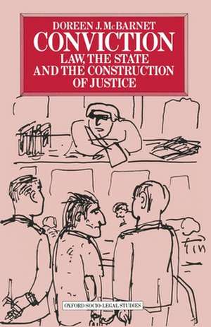 Conviction: Law, the State and the Construction of Justice de Doreen J McBarnet