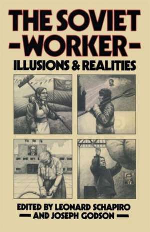 The Soviet Worker: Illusions and Realities de Leonard Schapiro