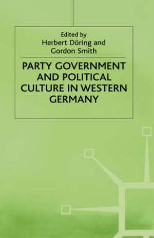 Party Government and Political Culture in Western Germany de H. Doring