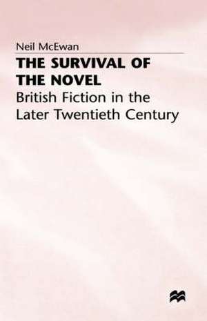 The Survival of the Novel: British Fiction in the Later Twentieth Century de Neil McEwan