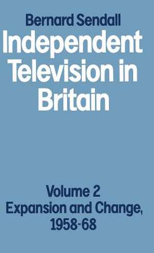 Independent Television in Britain: Volume 2 Expansion and Change, 1958–68 de Bernard Sendall