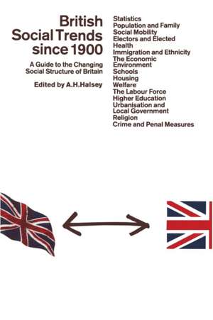 British Social Trends since 1900: A Guide to the Changing Social Structure of Britain de A. Halsey