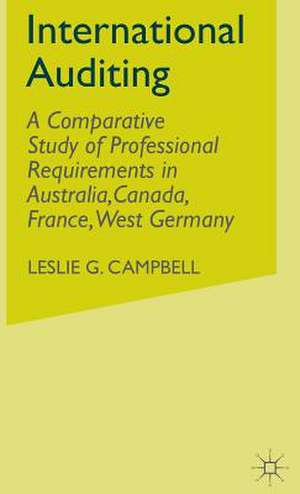 International Auditing: A Comparative Study of Professional Requirements in Australia,Canada, France, West Germany de Leslie G. Campbell