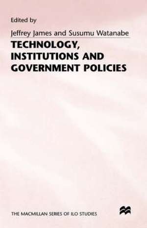 Technology, Institutions and Government Policies de Jeffrey James