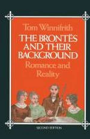 The Brontës and their Background: Romance and Reality de Tom Winnifrith