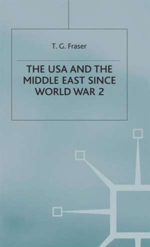 The USA and the Middle East Since World War 2 de T. G. Fraser