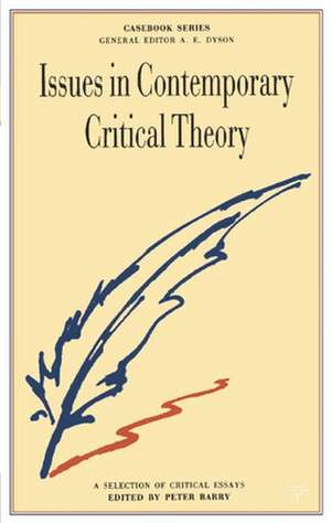 Issues in Contemporary Critical Theory: A Selection of Critical Essays de Peter Barry