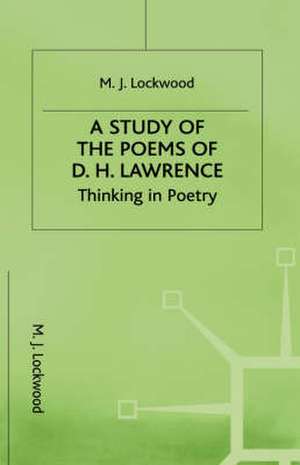 A Study of the Poems of D. H. Lawrence: Thinking in Poetry de M. Lockwood