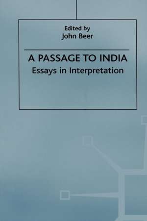 A Passage to India: Essays in Interpretation de J. Beer