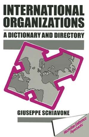 International Organizations: A Dictionary & Directory de Guiseppe Schiavone