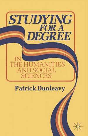 Studying for a Degree: In the Humanities and Social Sciences de Patrick Dunleavy