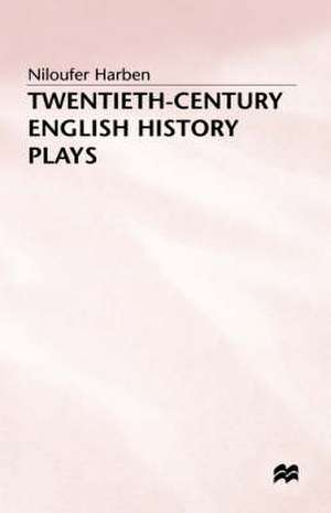 Twentieth-Century English History Plays: From Shaw to Bond de Niloufer Harben