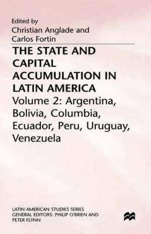 The State and Capital Accumulation in Latin America: Argentina, Bolivia, Colombia, Ecuador, Peru, Uruguay, Venezuela de Christian Anglade