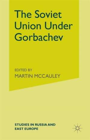 The Soviet Union Under Gorbachev de Martin McCauley