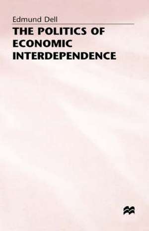 The Politics of Economic Interdependence de Edmund Dell