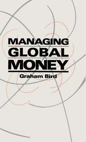 Managing Global Money de Bird Graham